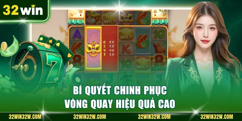 Bí quyết chinh phục vòng quay hiệu quả cao