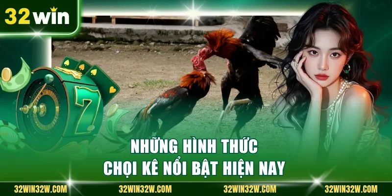 Những hình thức chọi kê nổi bật hiện nay