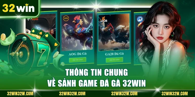Thông tin chung về sảnh game đá gà 32Win